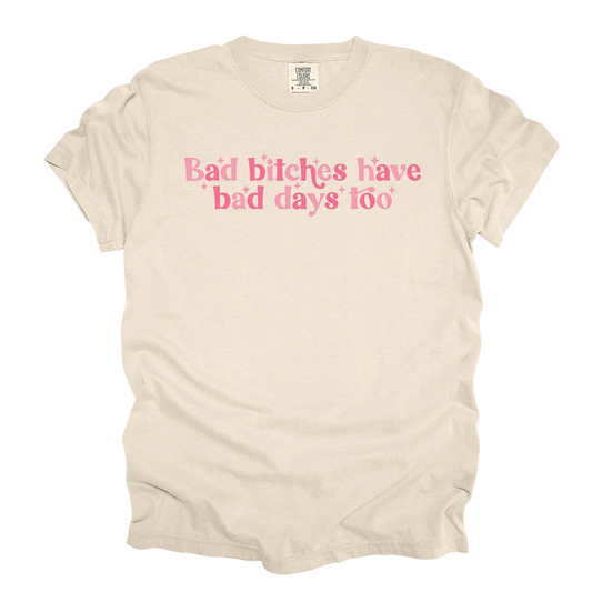 Even bad bitches have bad days